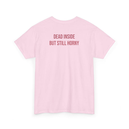 Dead inside but still h*orny tričko