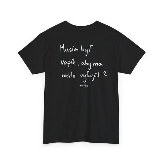 Musím byť vapík, aby ma niekto vyfajčil tričko
