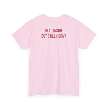 Dead inside but still h*orny tričko