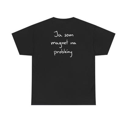 Ja som magnet na problémy tričko