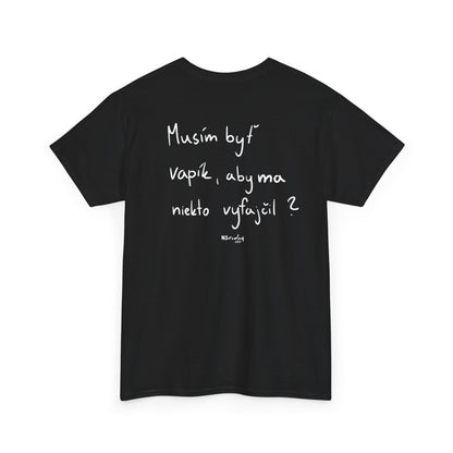 Musím byť vapík, aby ma niekto vyfajčil tričko