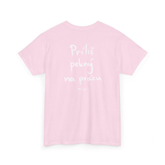 Príliš pekný na prácu tričko