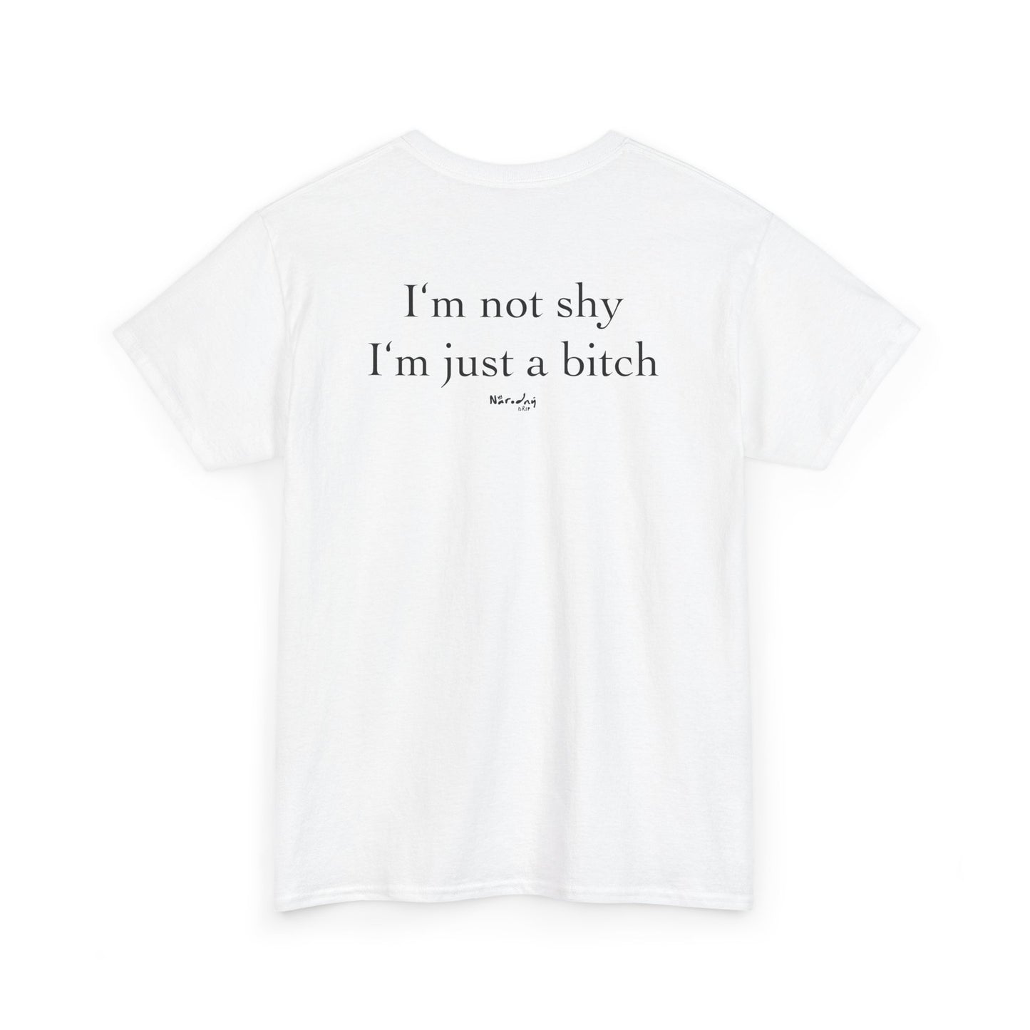 I'm not shy, I'm just a bitch tričko