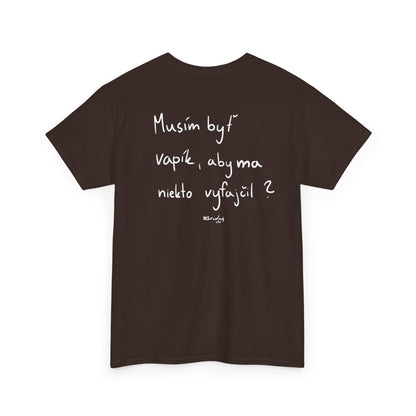 Musím byť vapík, aby ma niekto vyfajčil tričko